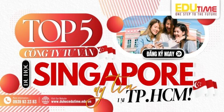 Top 5 công ty tư vấn du học Singapore uy tín tại TP.HCM!