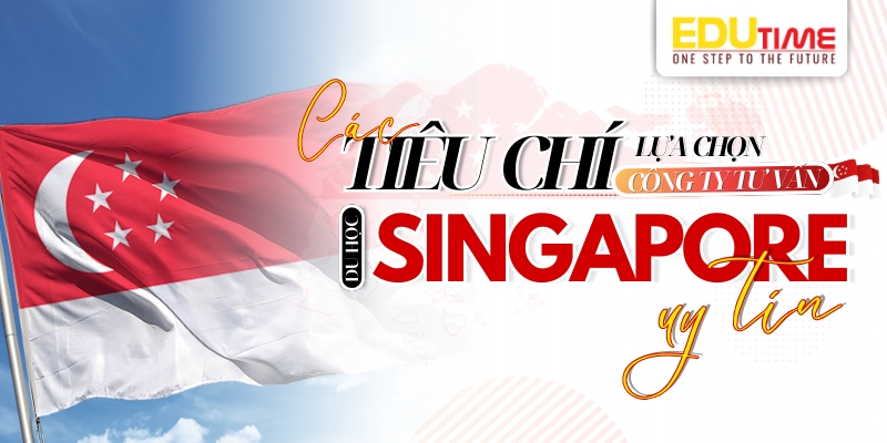 Tiêu chí lựa chọn công ty tư vấn du học Singapore uy tín tiêu chí lựa chọn công ty tư vấn du học singapore uy tín