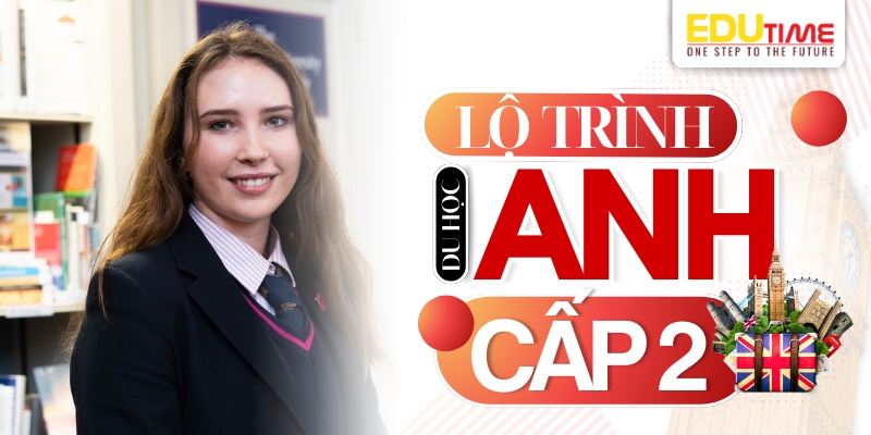 lộ trình học tập sau khi hoàn thành du học anh cấp 2
