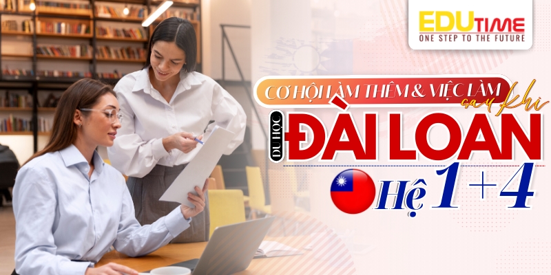 cơ hội làm thêm & việc làm sau khi du học đài loan hệ 1+4