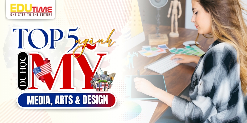top 5 ngành media, arts & design