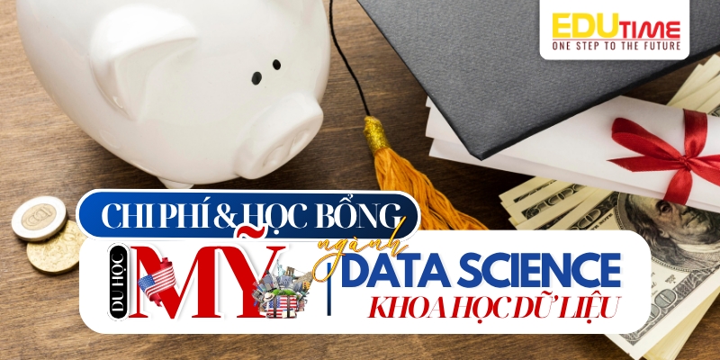 chi phí và học bổng du học mỹ ngành Khoa học dữ liệu
