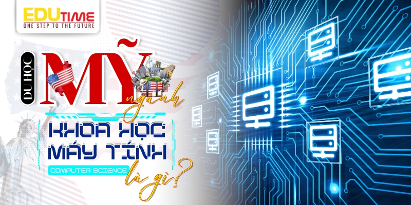 du học mỹ ngành khoa học máy tính là gì?