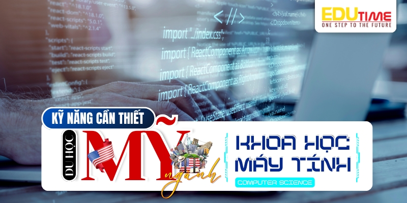 kỹ năng cần thiết khi du học mỹ ngành khoa học máy tính