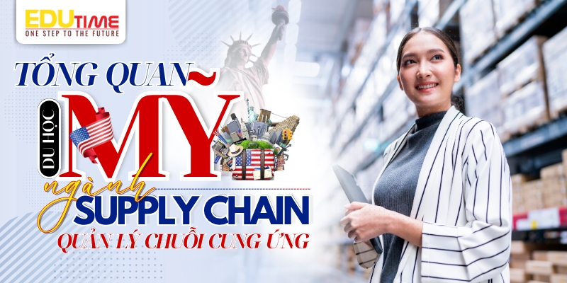 tổng quan về du học mỹ ngành quản lý chuỗi cung ứng supply chain
