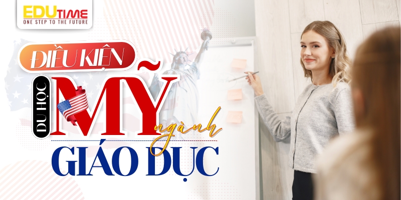điều kiện để du học mỹ ngành giáo dục (sư phạm)