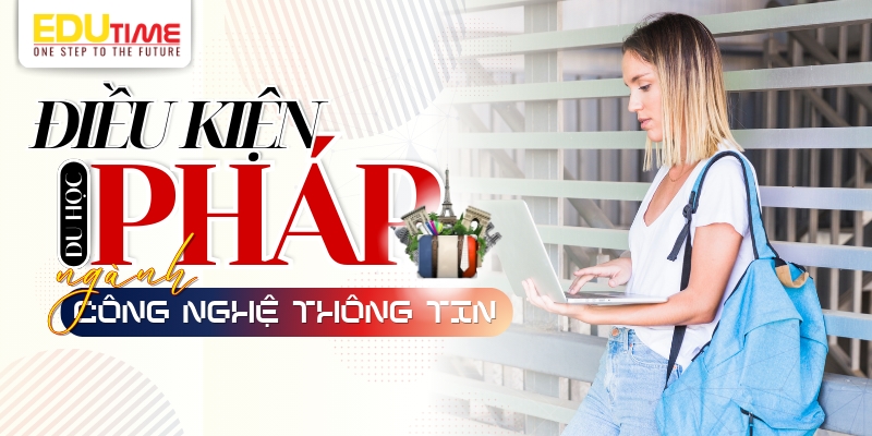 điều kiện du học pháp ngành công nghệ thông tin