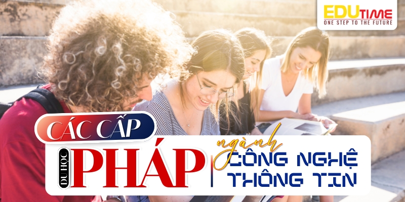 các cấp du học pháp ngành công nghệ thông tin