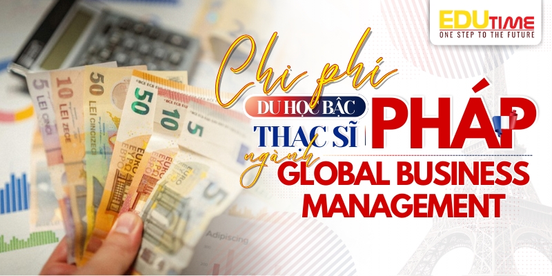 chi phí du học thạc sĩ pháp ngành global business management