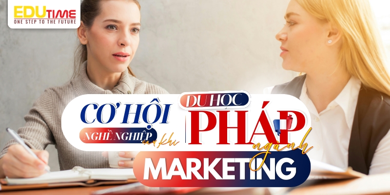 cơ hội nghề nghiệp sau khi du học pháp ngành marketing