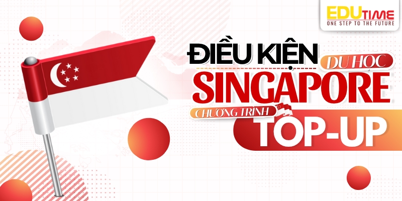 điều kiện du học singapore chương trình top-up  