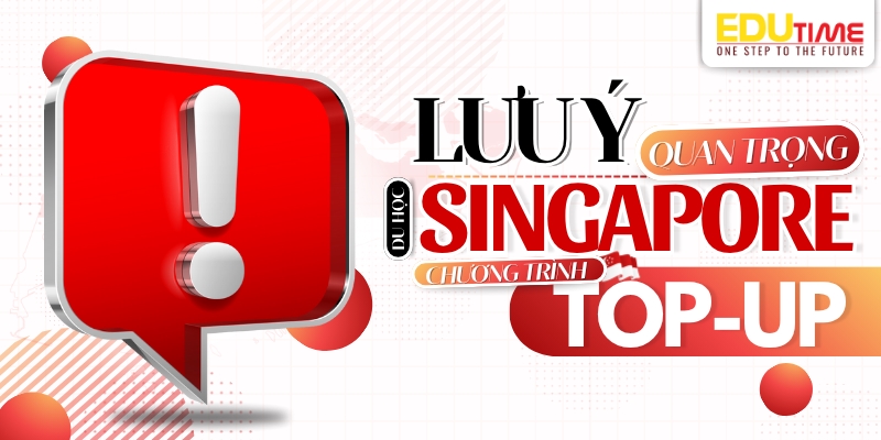lưu ý quan trọng khi du học singapore chương trình top-up