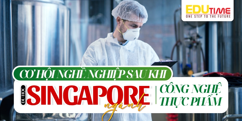 cơ hội nghề nghiệp sau khi du học singapore ngành công nghệ thực phẩm