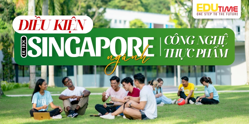 điều kiện du học singapore ngành công nghệ thực phẩm