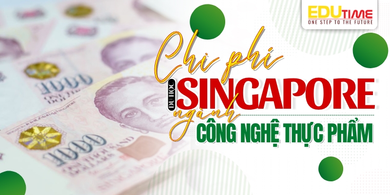 chi phí du học singapore ngành công nghệ thực phẩm