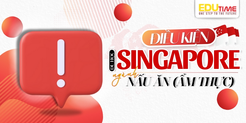 điều kiện du học singapore ngành nấu ăn