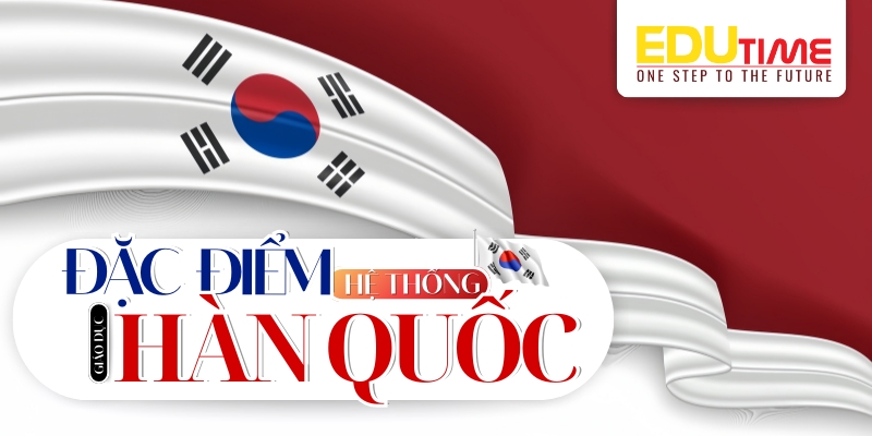 đặc điểm nổi bật của hệ thống giáo dục hàn quốc