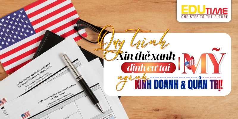 quy trình xin thẻ xanh định cư mỹ ngành kinh doanh và quản trị