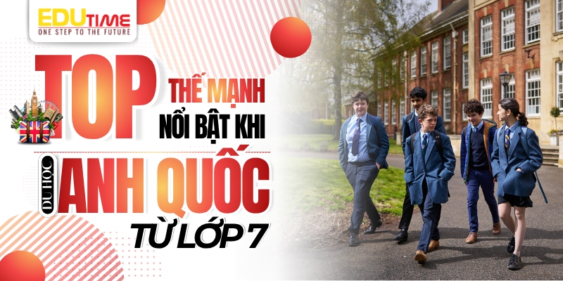 Top thế mạnh nổi bật khi du học Anh từ lớp 7 top thế mạnh nổi bật khi du học anh từ lớp 7