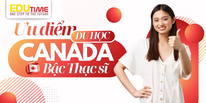 ưu điểm, thế mạnh nổi bật khi du học thạc sĩ canada