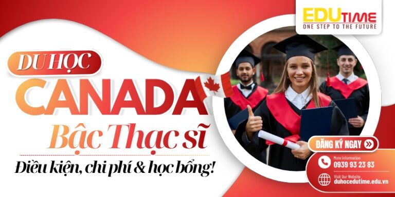 Du học Thạc sĩ Canada 2026: Điều kiện, chi phí & học bổng!