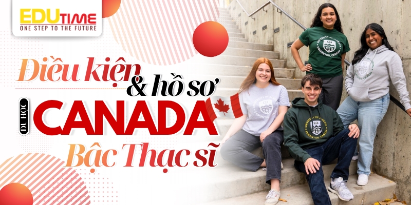 điều kiện nhập học & hồ sơ du học thạc sĩ canada 2026