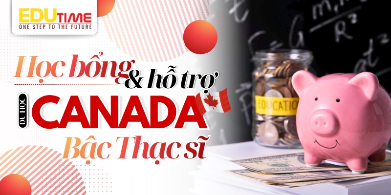 học bổng & hỗ trợ tài chính du học thạc sĩ canada 2026