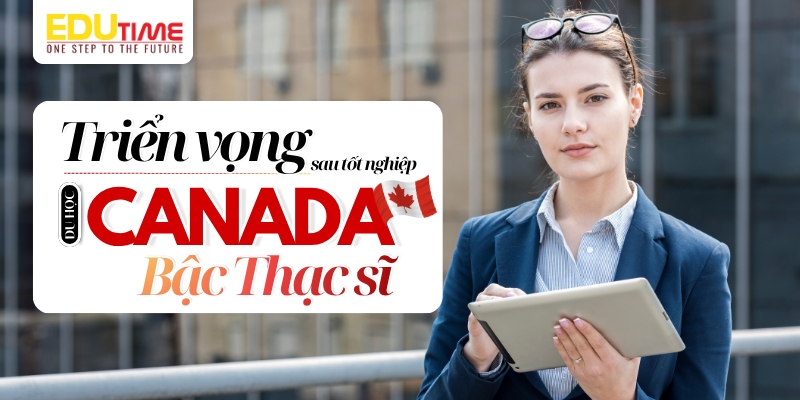 triển vọng sau tốt nghiệp & mức lương trung bình khi du học thạc sĩ canada