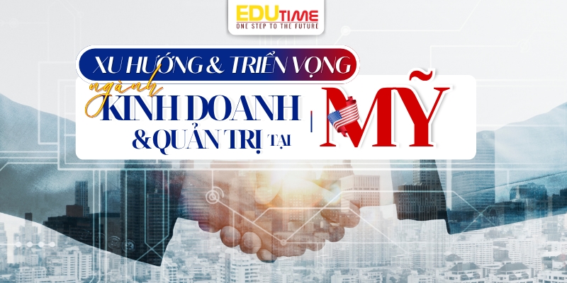 xu hướng và triển vọng ngành kinh doanh & quản trị tại mỹ