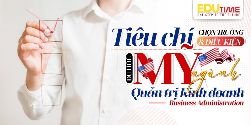 tiêu chí chọn trường và điều kiện du học mỹ ngành quản trị kinh doanh