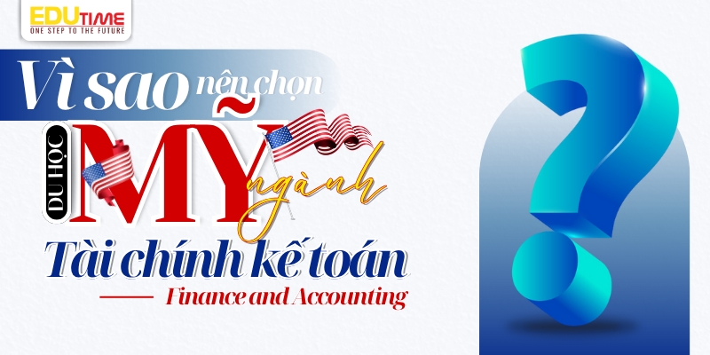 vì sao nên chọn du học mỹ ngành tài chính kế toán?