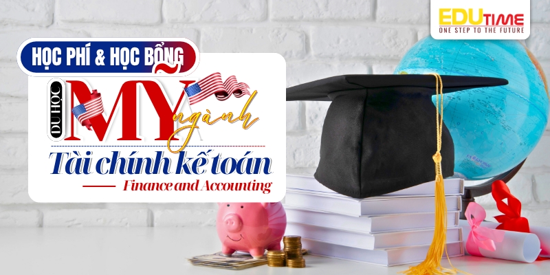 học phí và học bổng khi du học mỹ ngành Tài chính kế toán