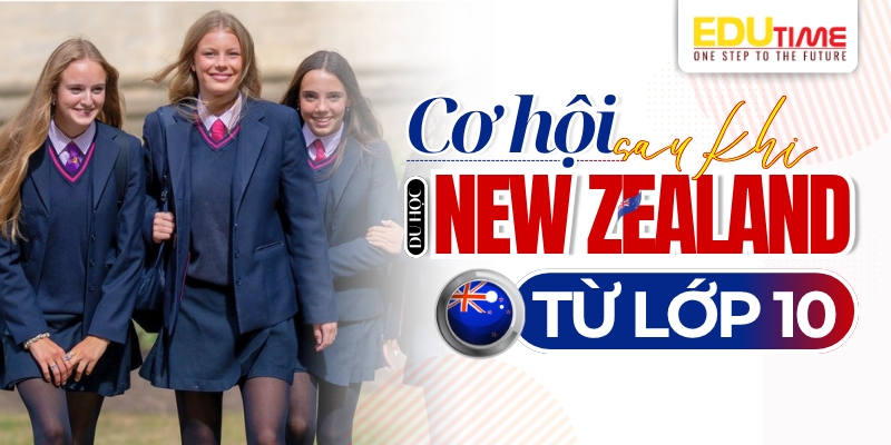 Cơ hội tương lai sau khi du học New Zealand từ lớp 10 cơ hội tương lai sau khi du học new zealand từ lớp 10