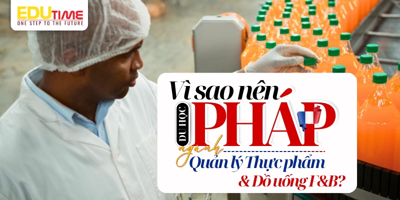 Vì sao nên du học Pháp ngành Quản lý Thực phẩm và Đồ uống? vì sao nên du học pháp ngành quản lý thực phẩm và đồ uống?