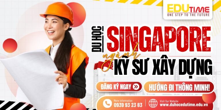Du học Singapore ngành Kỹ sư Xây dựng: Hướng đi thông minh!