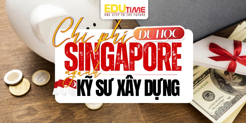 chi phí du học singapore ngành kỹ sư xây dựng