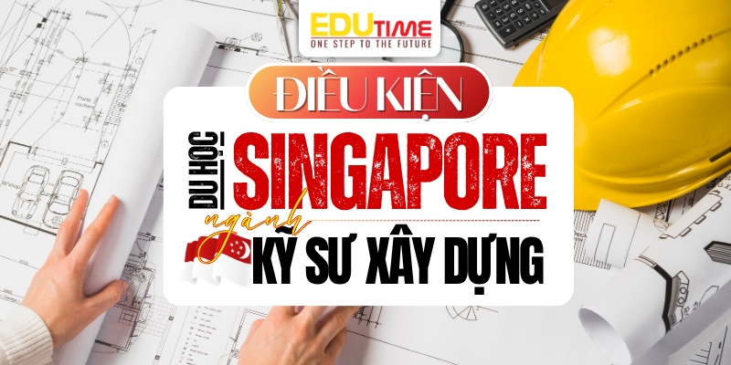 điều kiện du học singapore ngành kỹ sư xây dựng