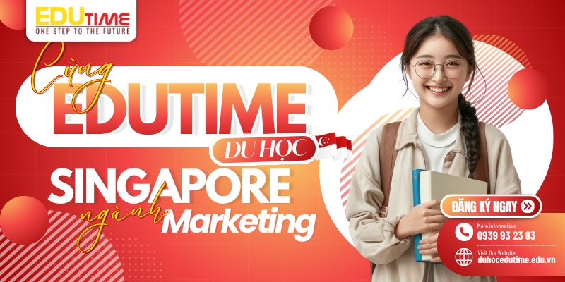 Kinh nghiệm và hỗ trợ du học Singapore ngành Marketing cùng Edutime kinh nghiệm và hỗ trợ du học singapore ngành marketing cùng edutime
