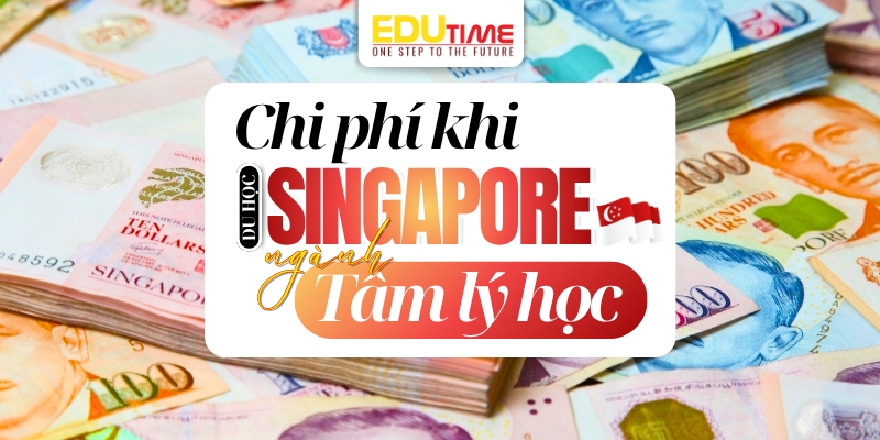 chi phí du học singapore ngành tâm lý học ước tính