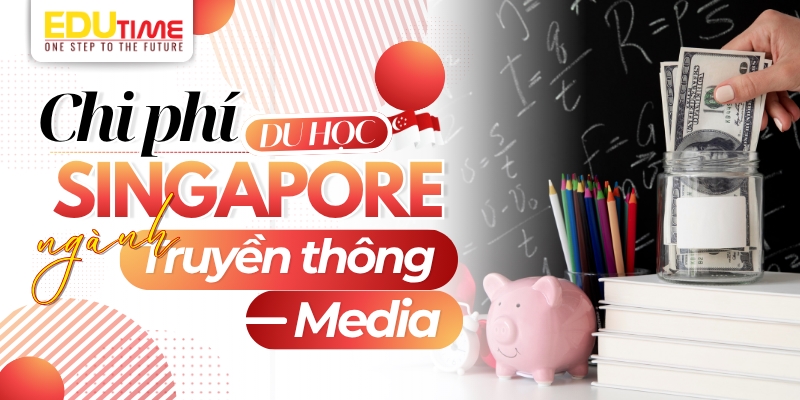 chi phí du học singapore ngành truyền thông media