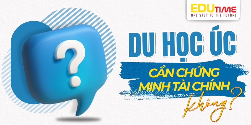du học úc có cần chứng minh tài chính không?