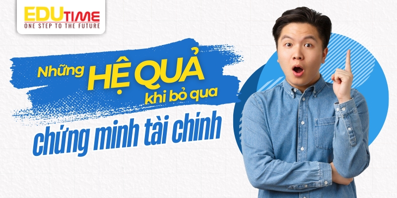 những hệ quả của việc bỏ qua chứng minh tài chính