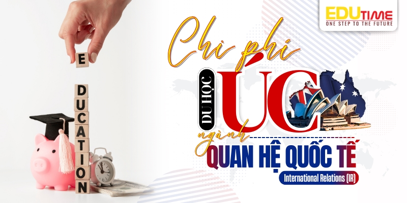 chi phí tham khảo du học úc ngành quan hệ quốc tế