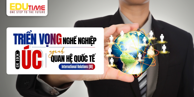 triển vọng nghề nghiệp sau khi du học úc ngành quan hệ quốc tế
