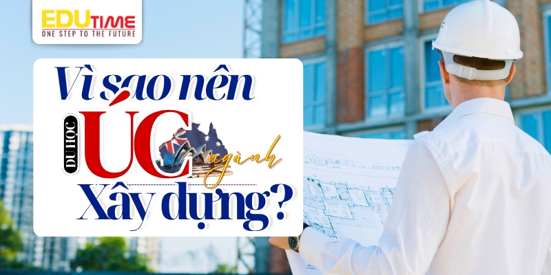 vì sao nên chọn du học úc nghề xây dựng?