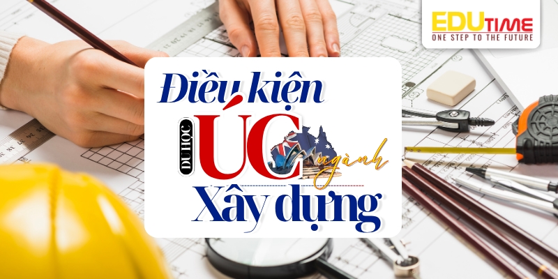 điều kiện du học úc nghề xây dựng
