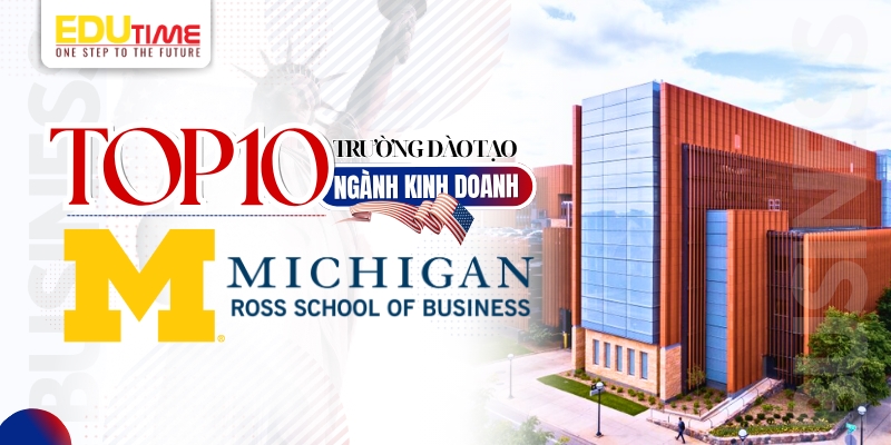 top 10 trường đào tạo du học mỹ ngành kinh doanh - university of michigan ross school of business / duke fuqua