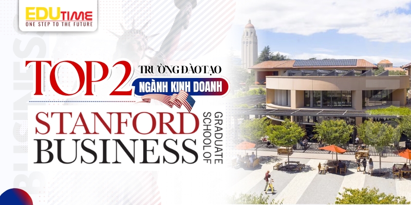 top 2 trường đào tạo du học mỹ ngành kinh doanh - stanford graduate school of business