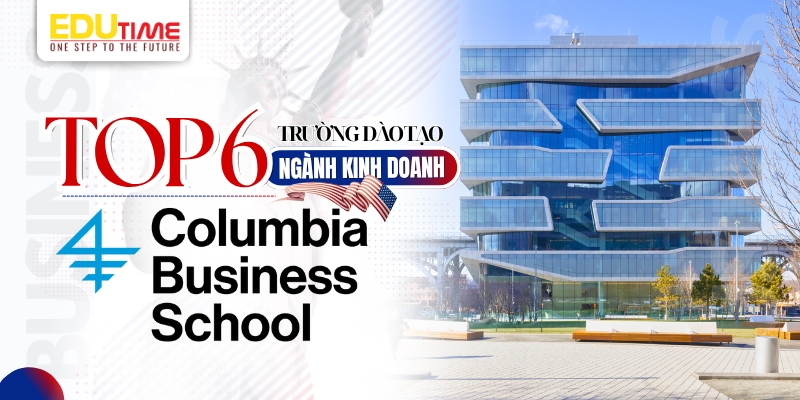 top 6 trường đào tạo du học mỹ ngành kinh doanh - columbia business school