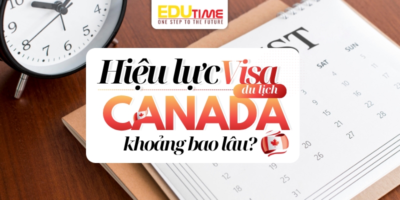 hiệu lực của visa du lịch canada tự túc